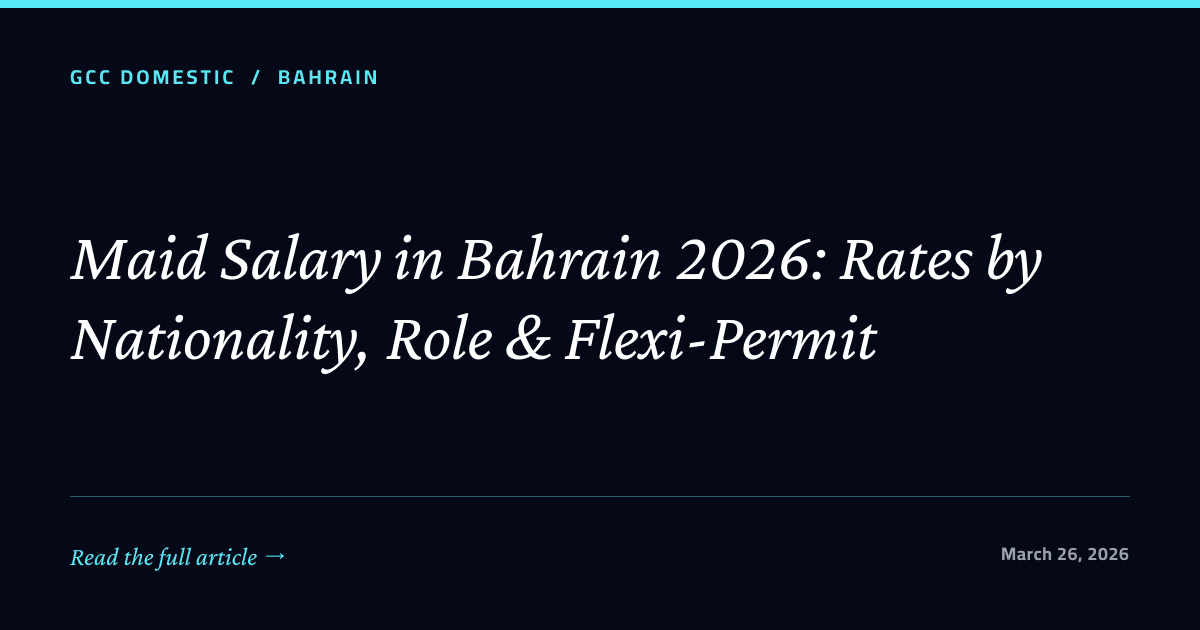 Maid Salary in Bahrain 2026: Rates by Nationality, Role & Flexi-Permit