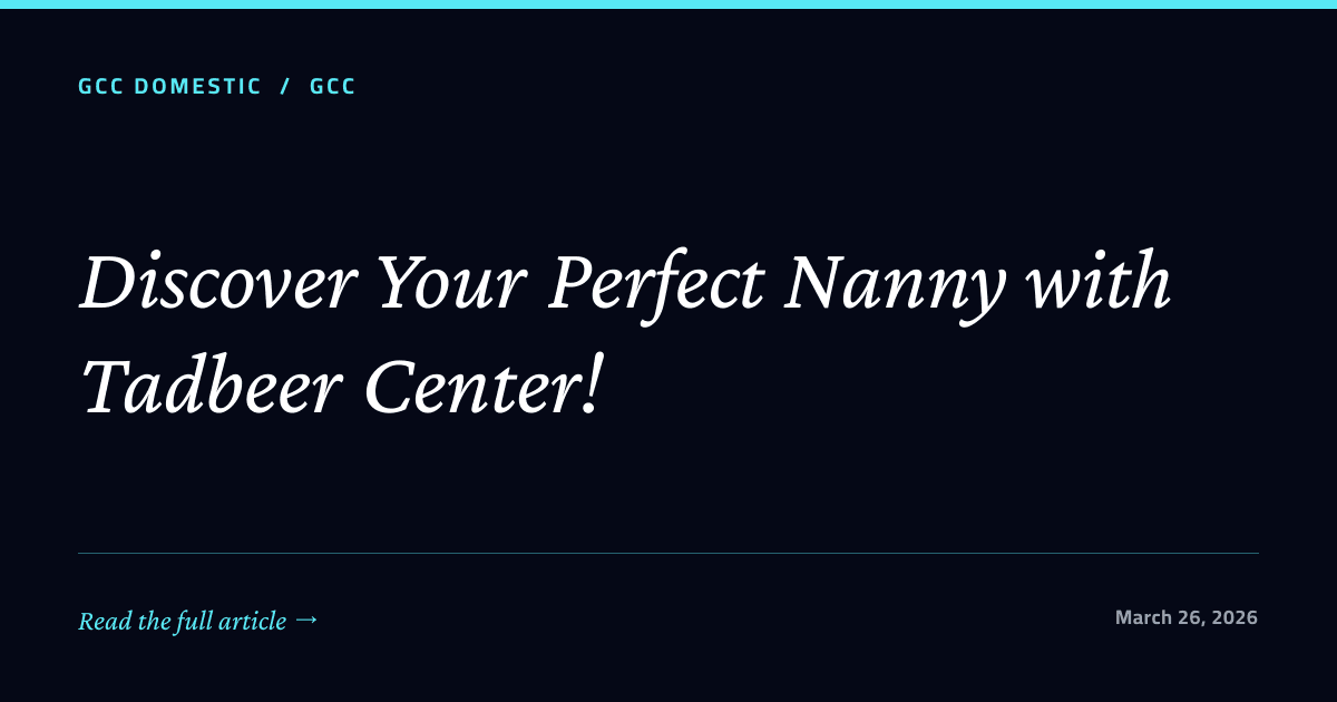 Discover Your Perfect Nanny with Tadbeer Center!