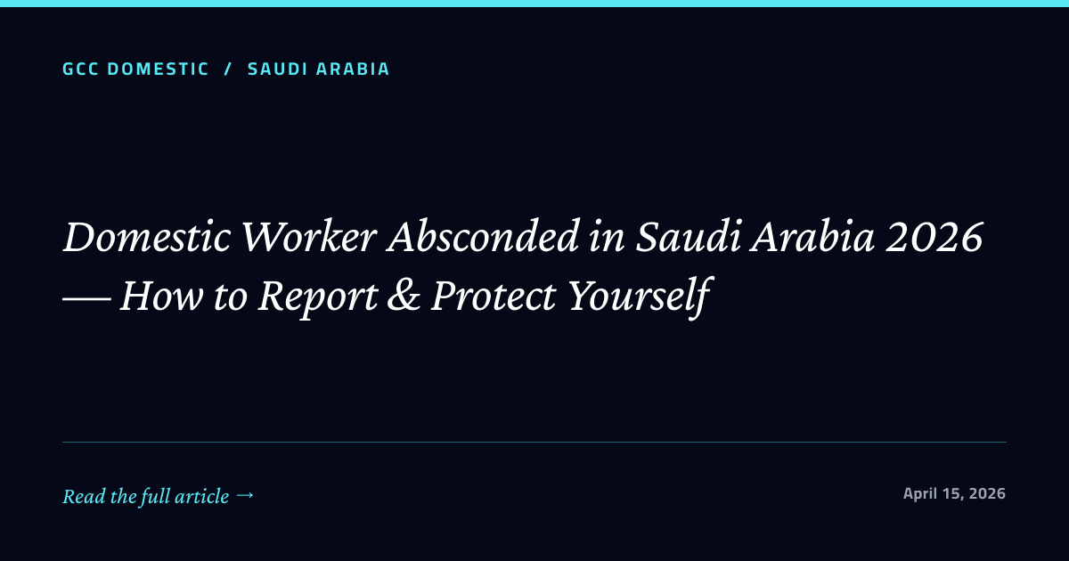Domestic Worker Absconded in Saudi Arabia 2026 — How to Report & Protect Yourself