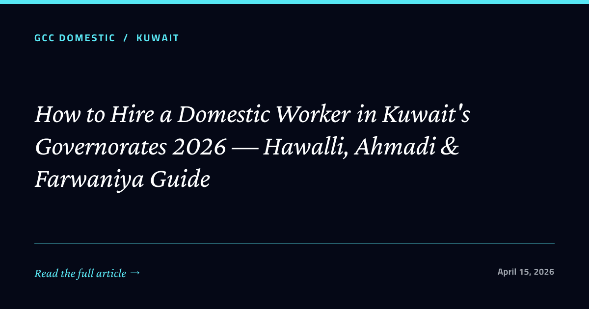 How to Hire a Domestic Worker in Kuwait's Governorates 2026 — Hawalli, Ahmadi & Farwaniya Guide