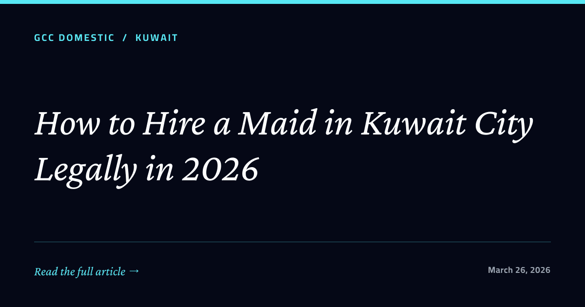 How to Hire a Maid in Kuwait City Legally in 2026