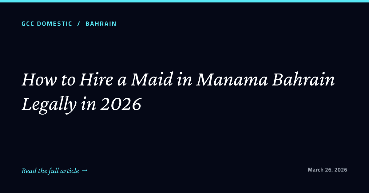 How to Hire a Maid in Manama Bahrain Legally in 2026