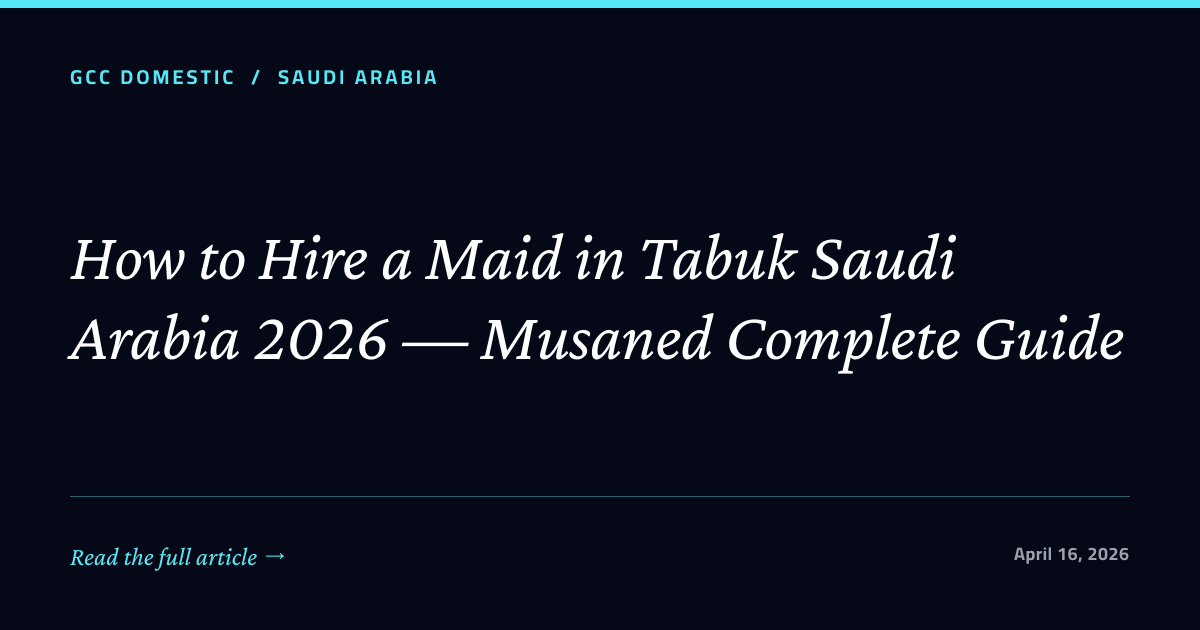 How to Hire a Maid in Tabuk Saudi Arabia 2026 — Musaned Complete Guide