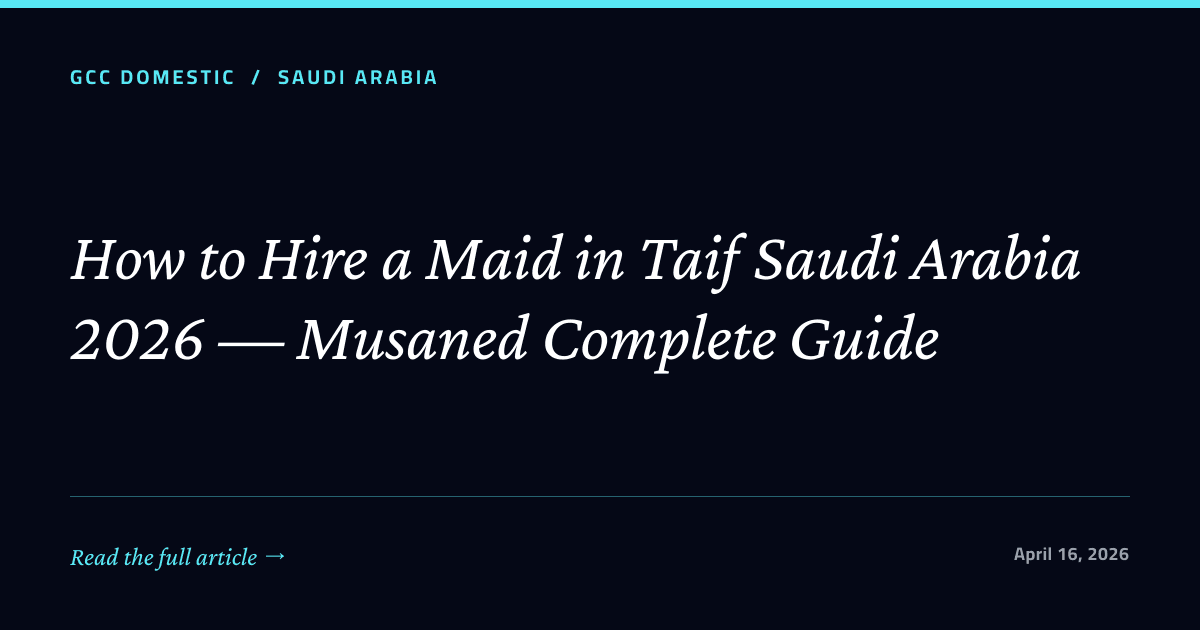 How to Hire a Maid in Taif Saudi Arabia 2026 — Musaned Complete Guide