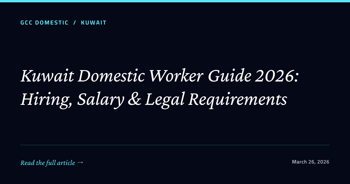 Kuwait Domestic Worker Guide 2026: Hiring, Salary & Legal Requirements
