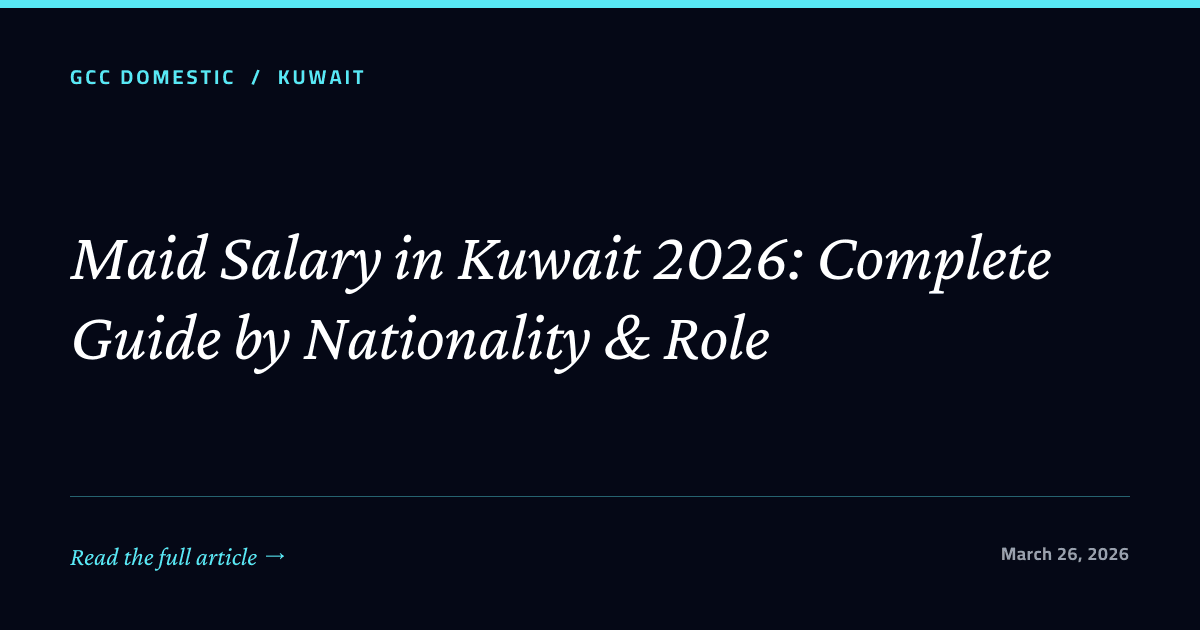 Maid Salary in Kuwait 2026: Complete Guide by Nationality & Role
