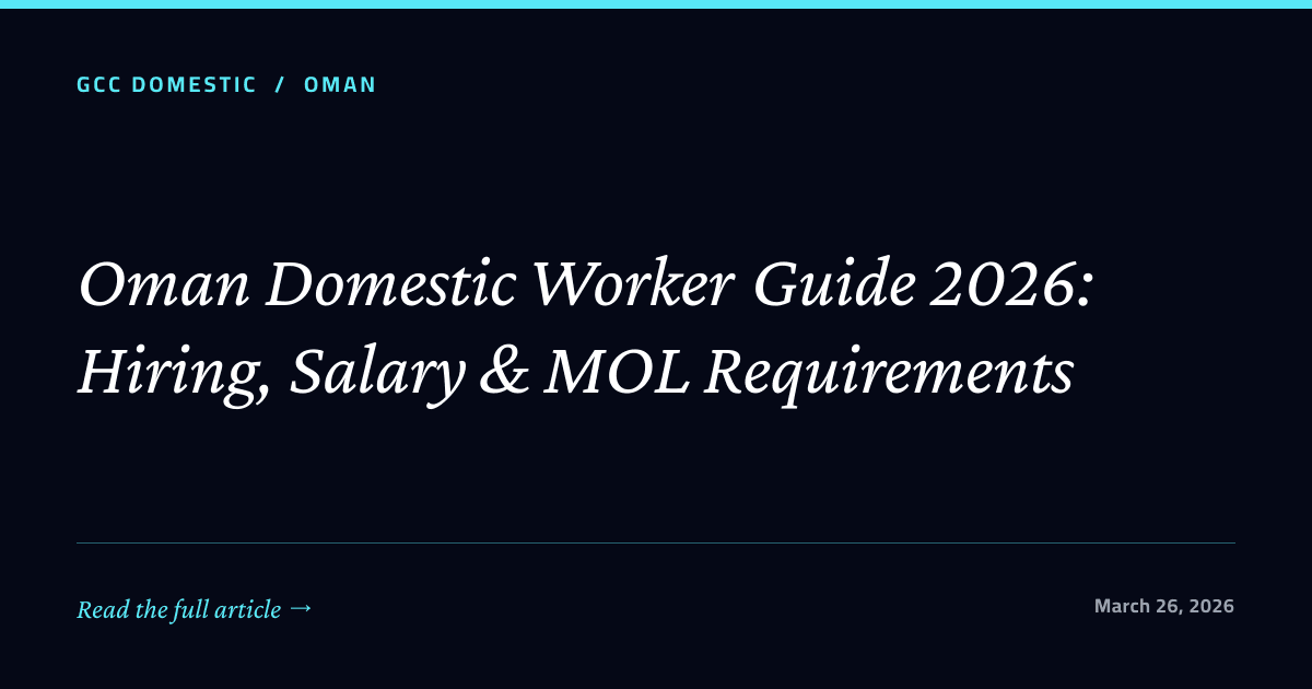Oman Domestic Worker Guide 2026: Hiring, Salary & MOL Requirements