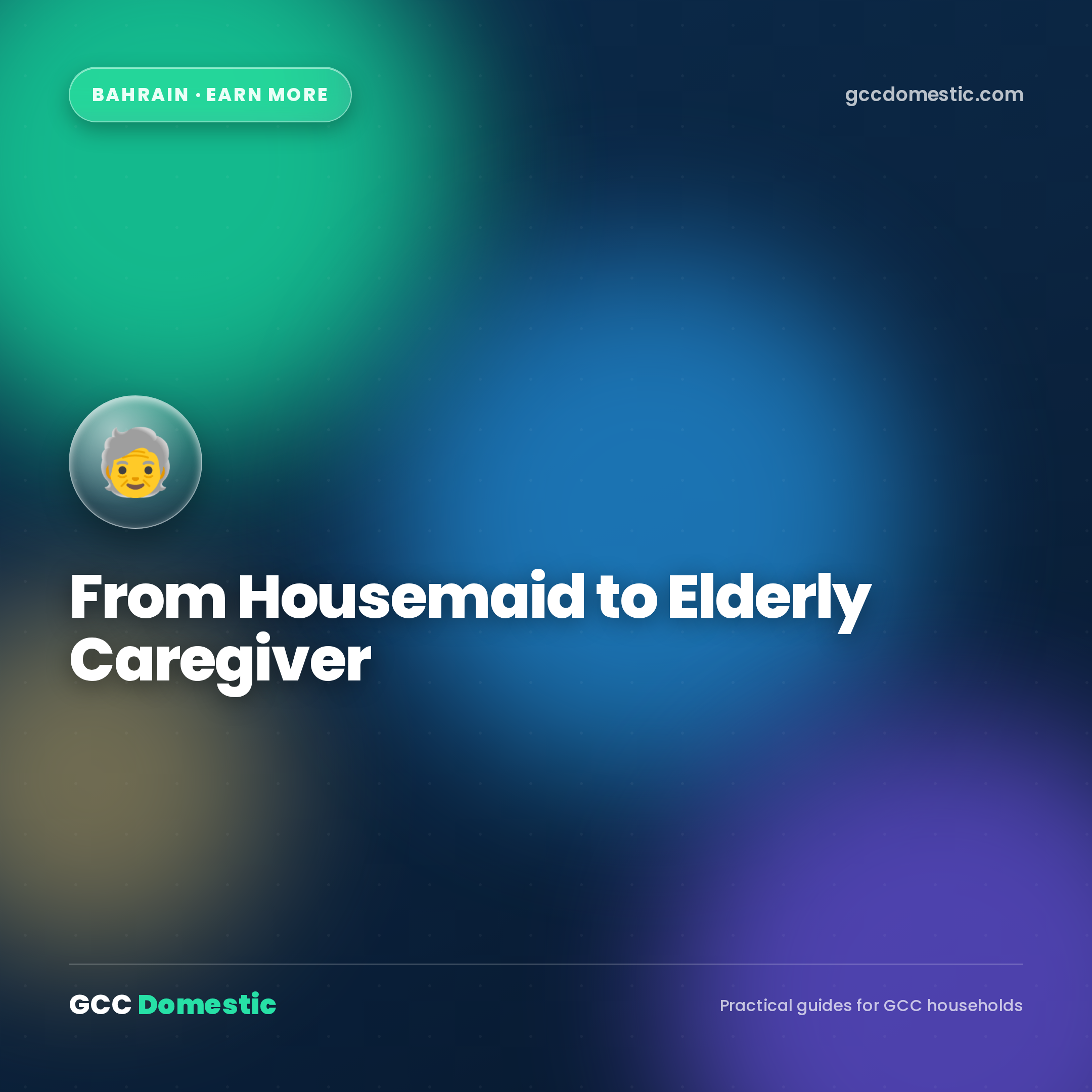 From Housemaid to Elderly Caregiver in Bahrain (2026): Skills, Salary & Free Courses