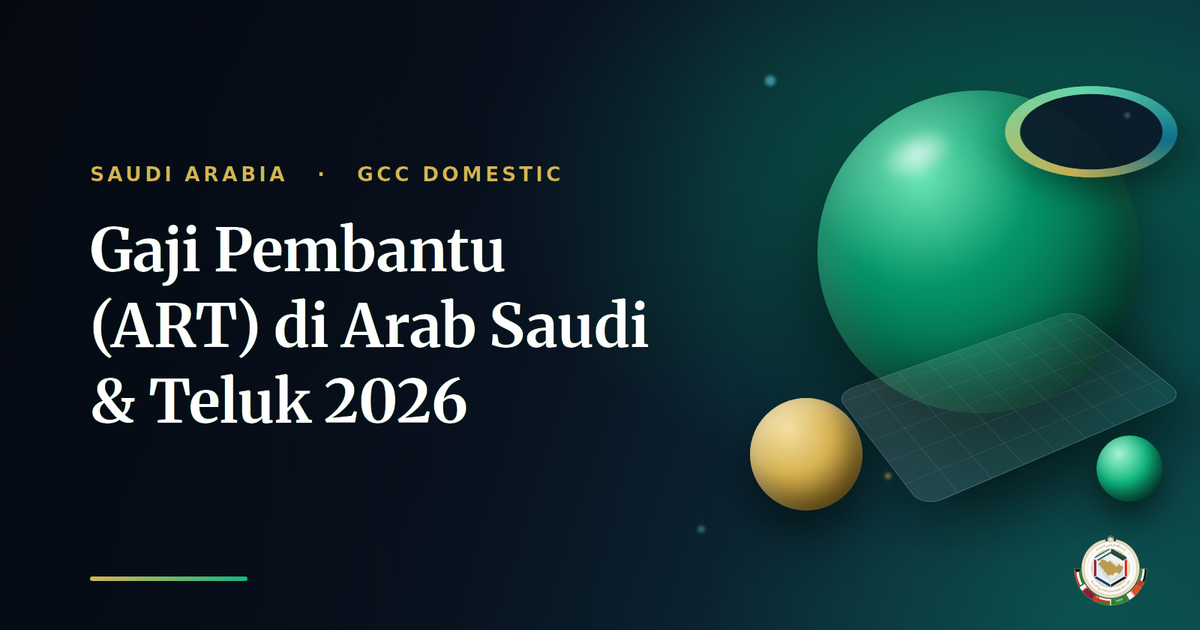 Gaji Pembantu (ART) di Arab Saudi & Teluk 2026: Per Bulan, dalam Rupiah