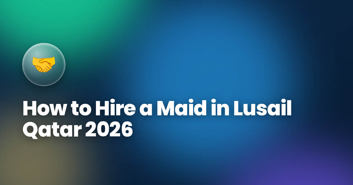 How to Hire a Maid in Lusail Qatar 2026 — New City Hiring Guide