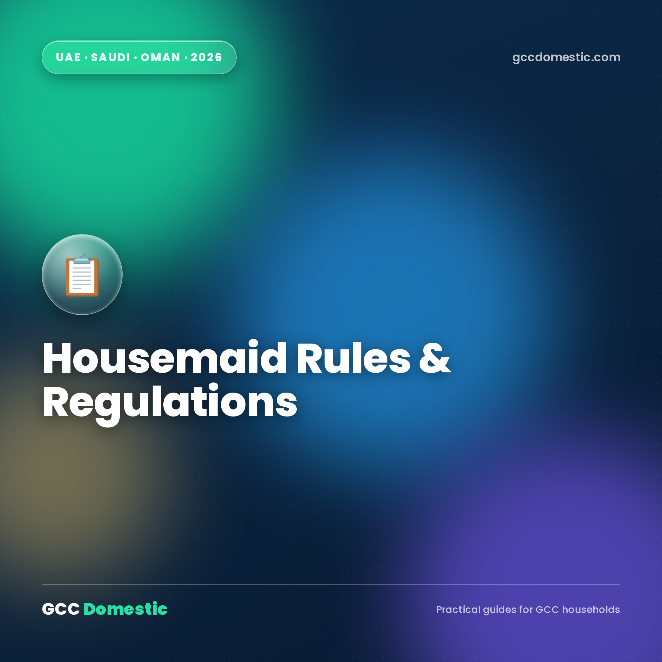 Housemaid Rules & Regulations in the UAE, Saudi Arabia & Oman (2026)