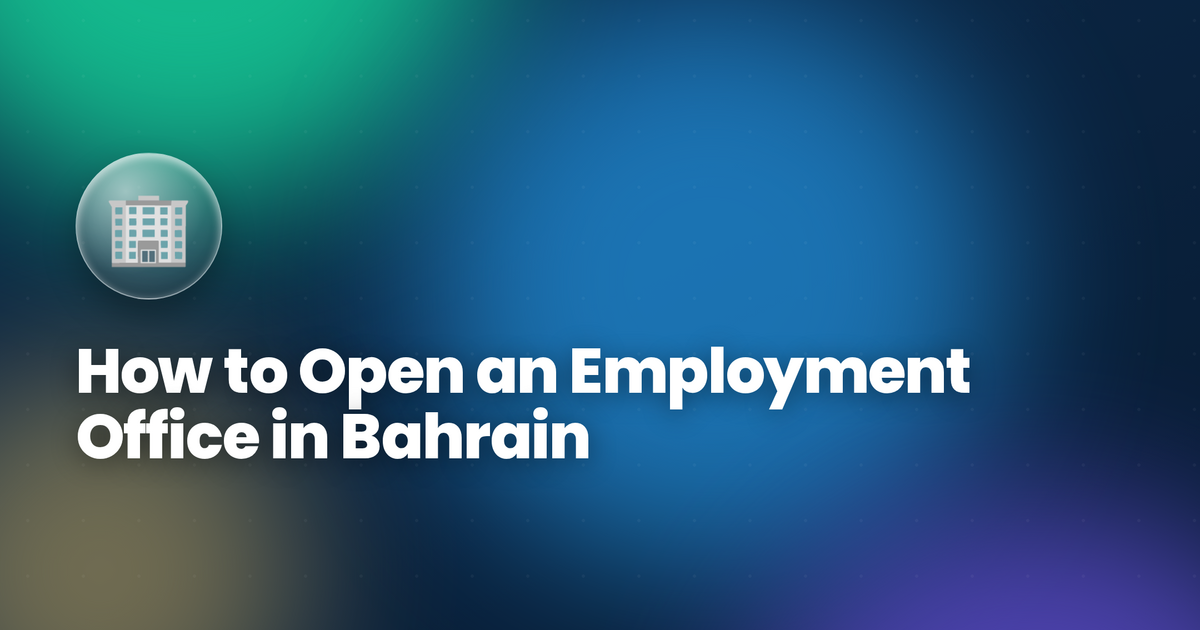 How to Open an Employment Office in Bahrain (2026)