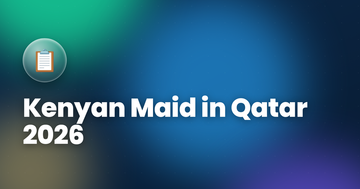 Kenyan Maid in Qatar 2026 — Salary, Hiring Process & Complete Guide