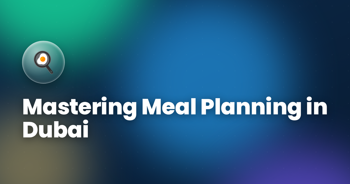Mastering Meal Planning in Dubai: Your Guide to Cooking Success!