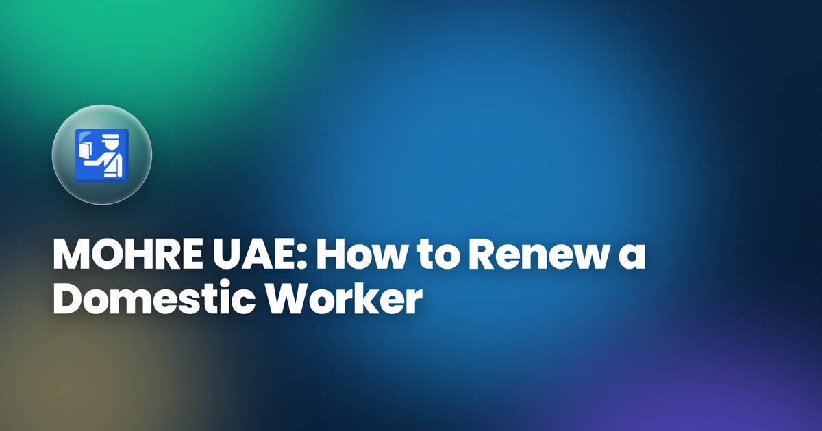 MOHRE UAE: How to Renew a Domestic Worker Residence Visa in UAE 2026 — Full Guide