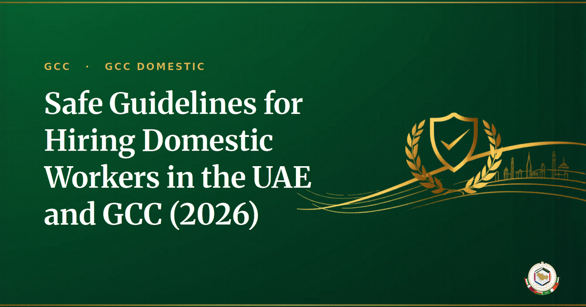 Safe Guidelines for Hiring Domestic Workers in the UAE and GCC (2026)