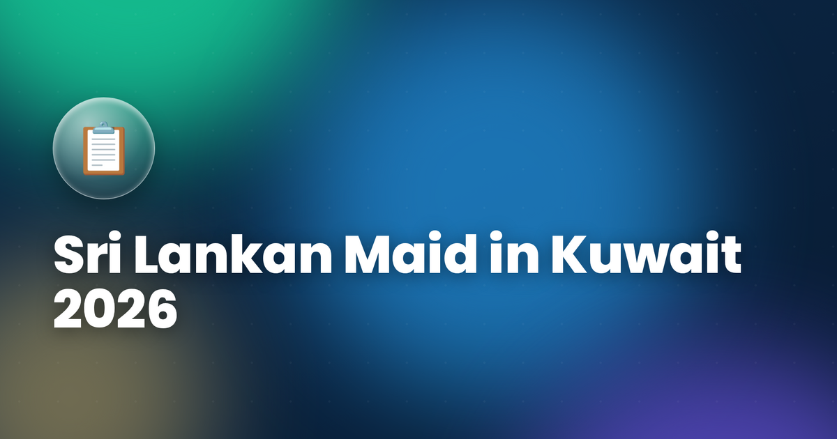 Sri Lankan Maid in Kuwait 2026 — Salary, SLBFE Requirements & Hiring Guide