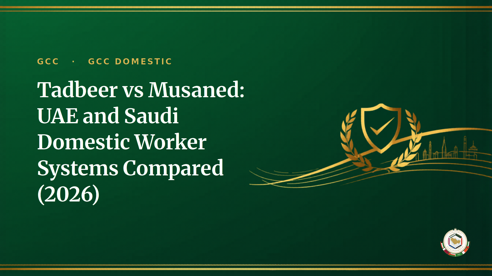 Tadbeer vs Musaned: UAE and Saudi Domestic Worker Systems Compared (2026)