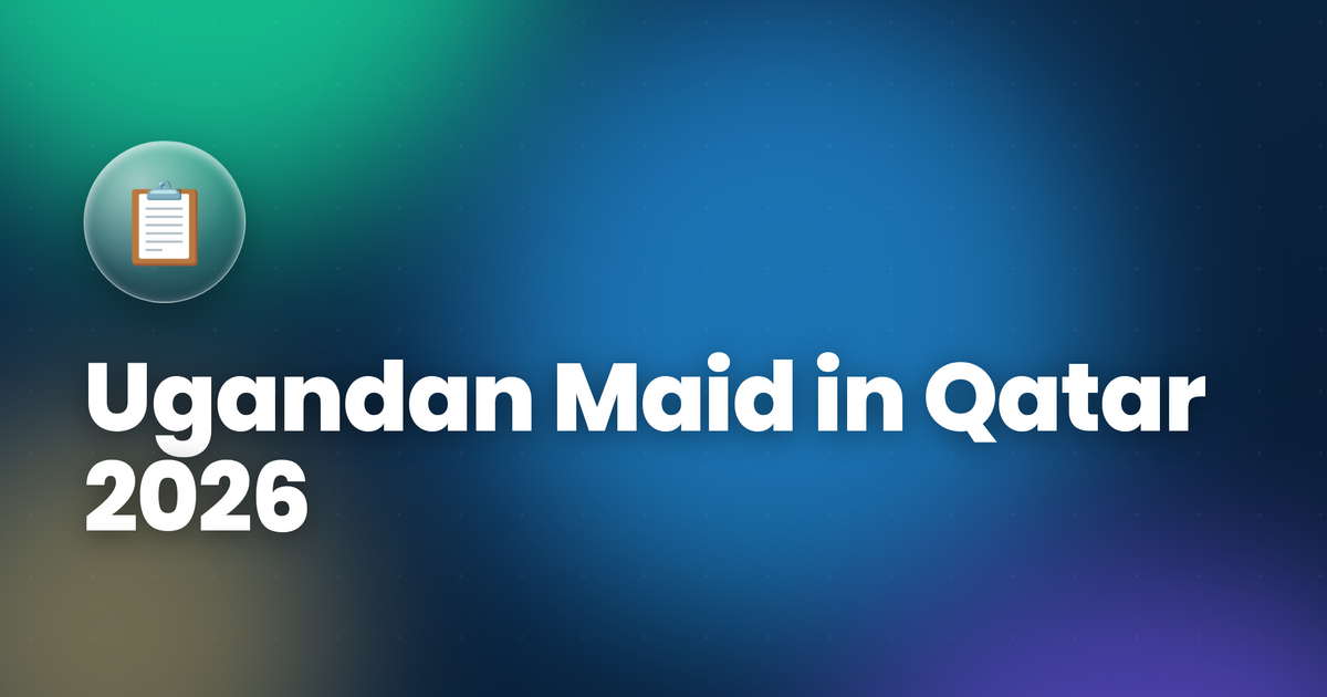 Ugandan Maid in Qatar 2026 — Salary, Hiring Guide & MADLSA Process